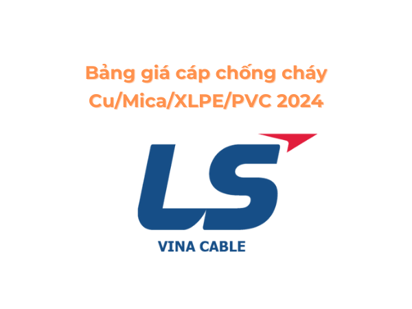 Bảng Giá Cáp Chống Cháy 0.6/1kV Cu/Mica/XLPE/PVC LS Vina 2024 Mới Nhất